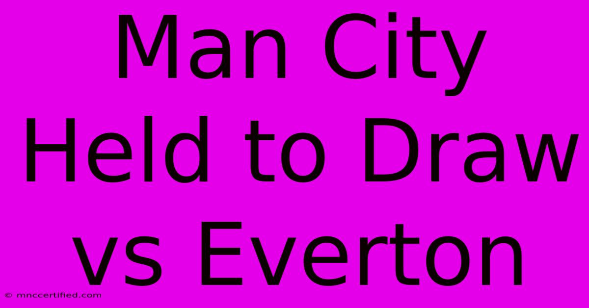 Man City Held To Draw Vs Everton