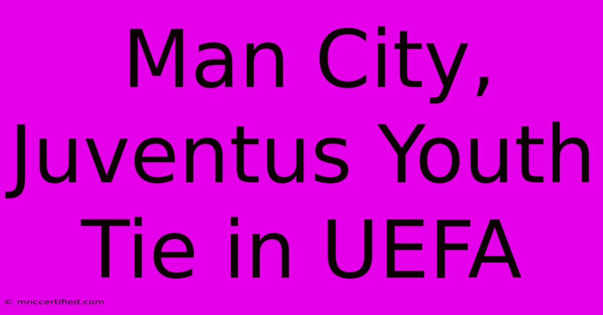 Man City, Juventus Youth Tie In UEFA