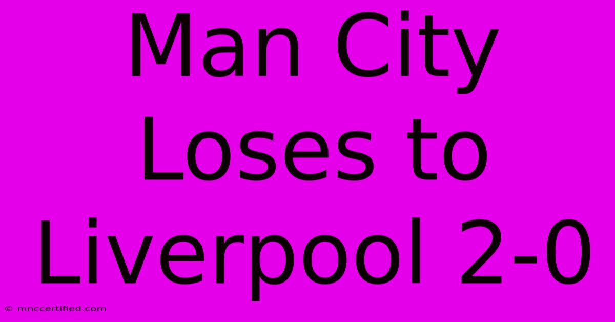 Man City Loses To Liverpool 2-0