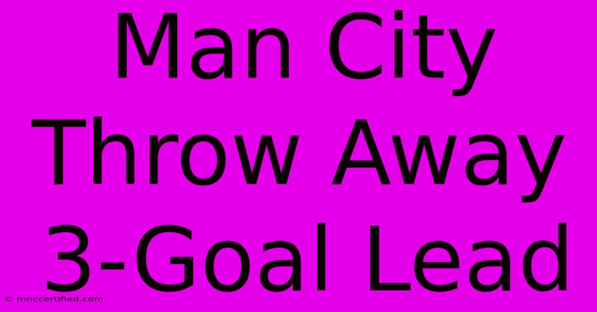 Man City Throw Away 3-Goal Lead