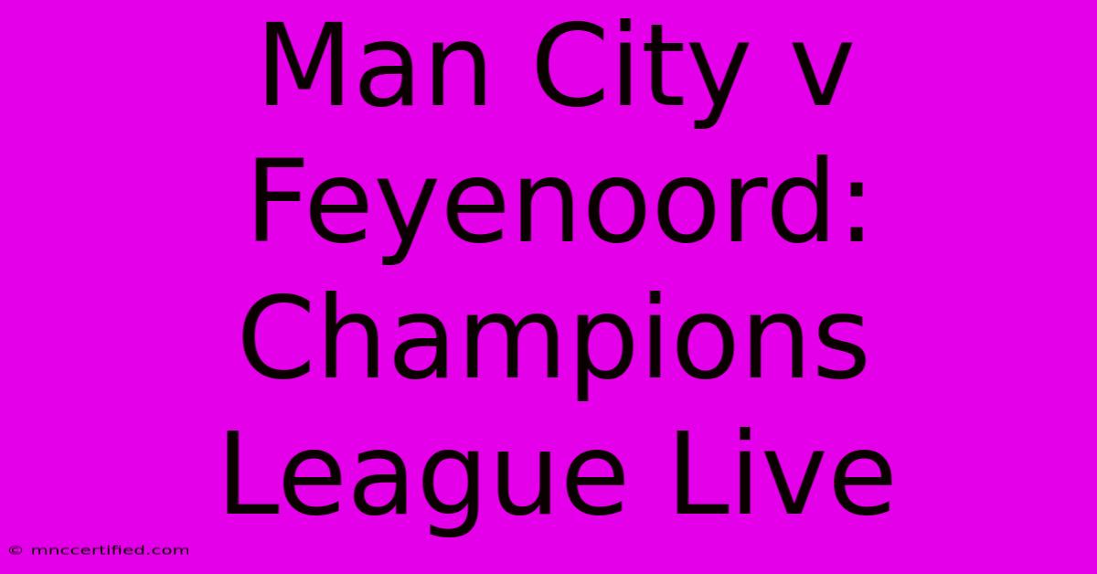 Man City V Feyenoord: Champions League Live