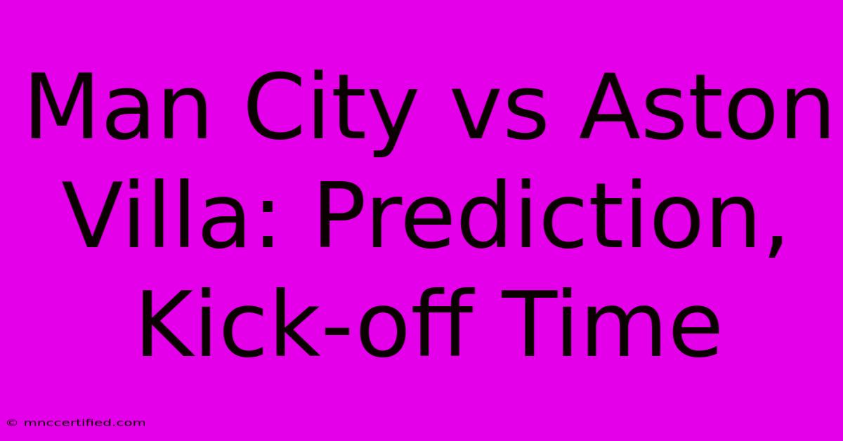 Man City Vs Aston Villa: Prediction, Kick-off Time