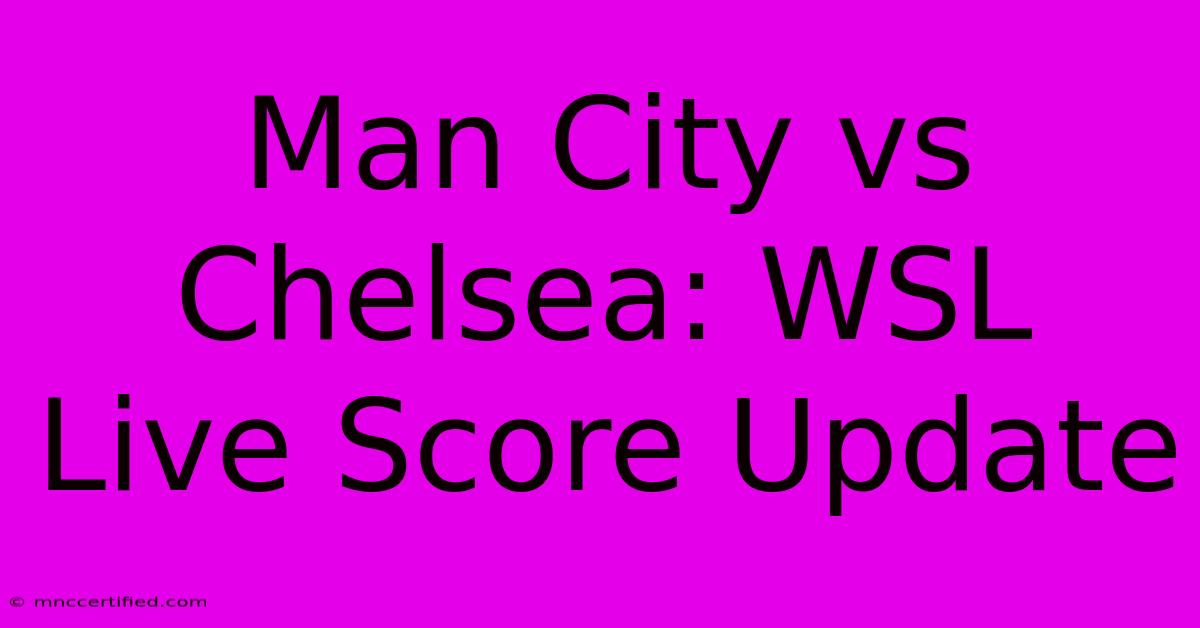 Man City Vs Chelsea: WSL Live Score Update