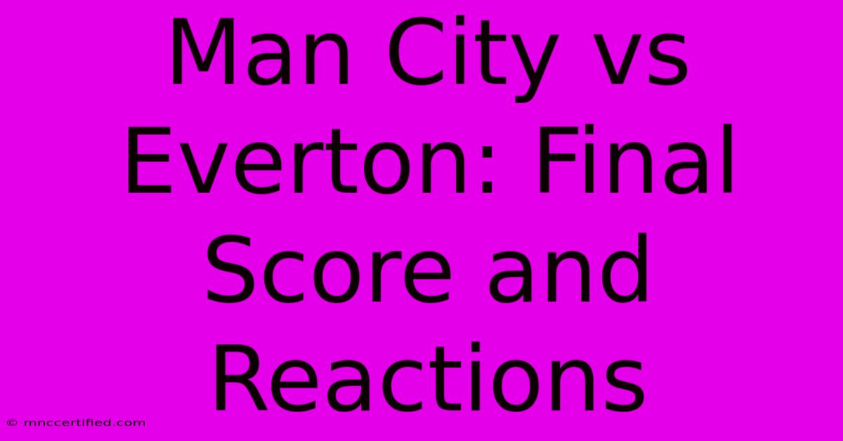 Man City Vs Everton: Final Score And Reactions