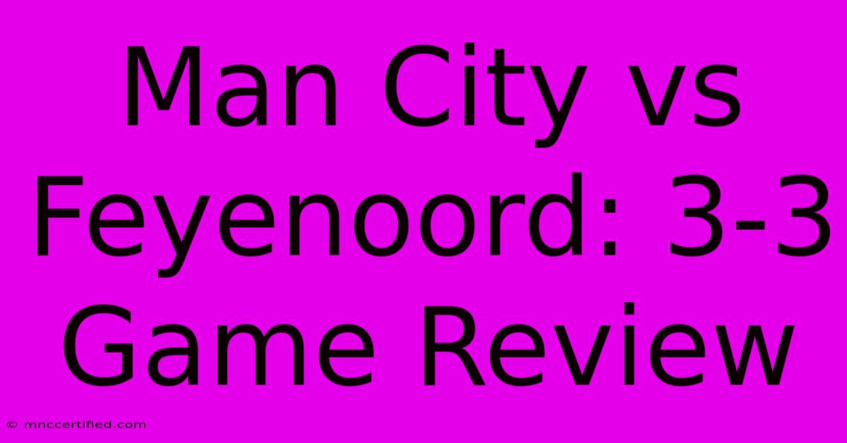 Man City Vs Feyenoord: 3-3 Game Review