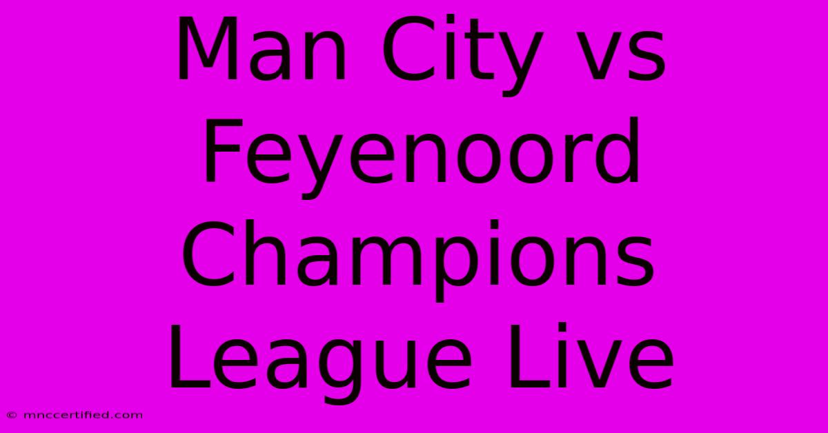 Man City Vs Feyenoord Champions League Live