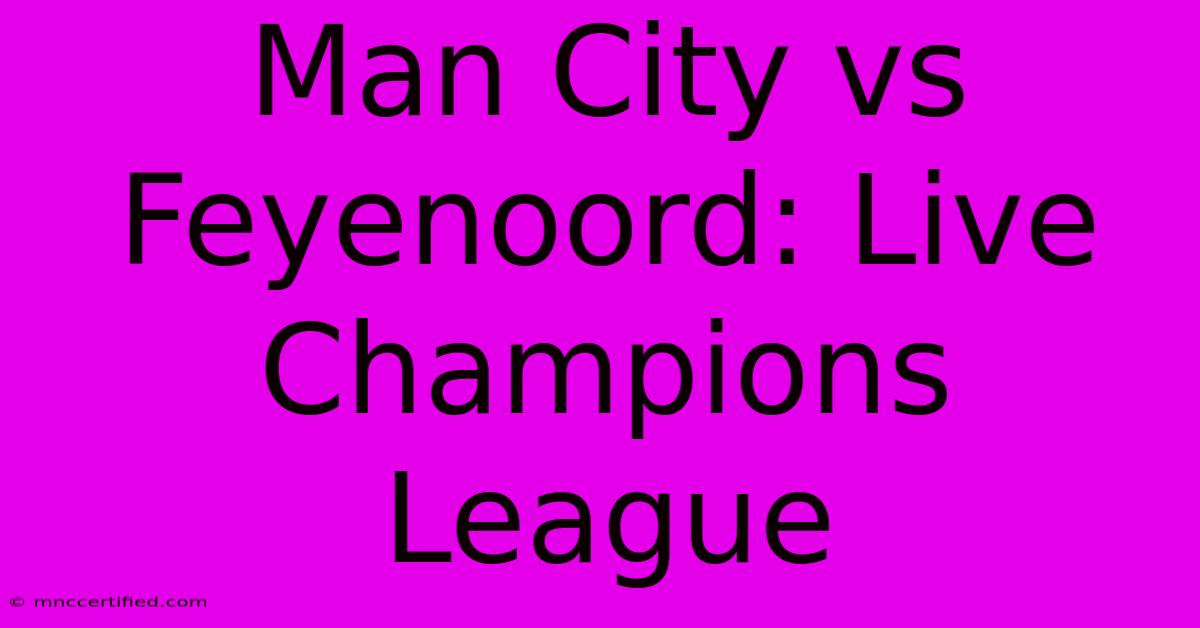 Man City Vs Feyenoord: Live Champions League