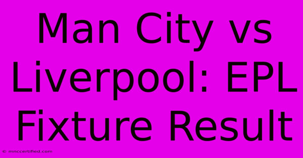 Man City Vs Liverpool: EPL Fixture Result