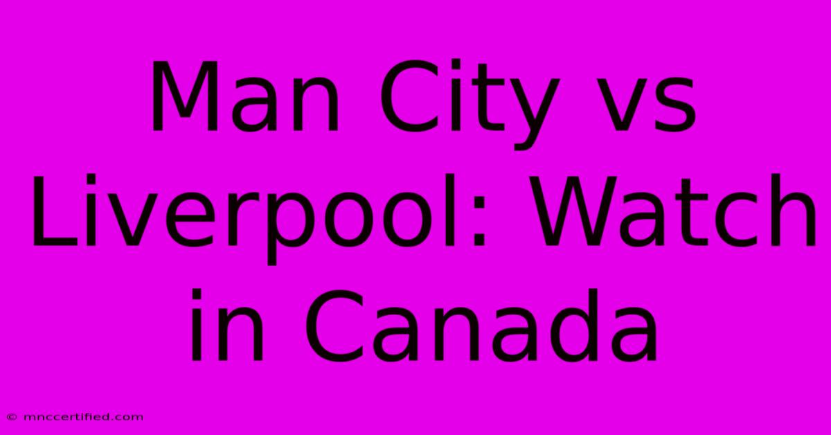 Man City Vs Liverpool: Watch In Canada