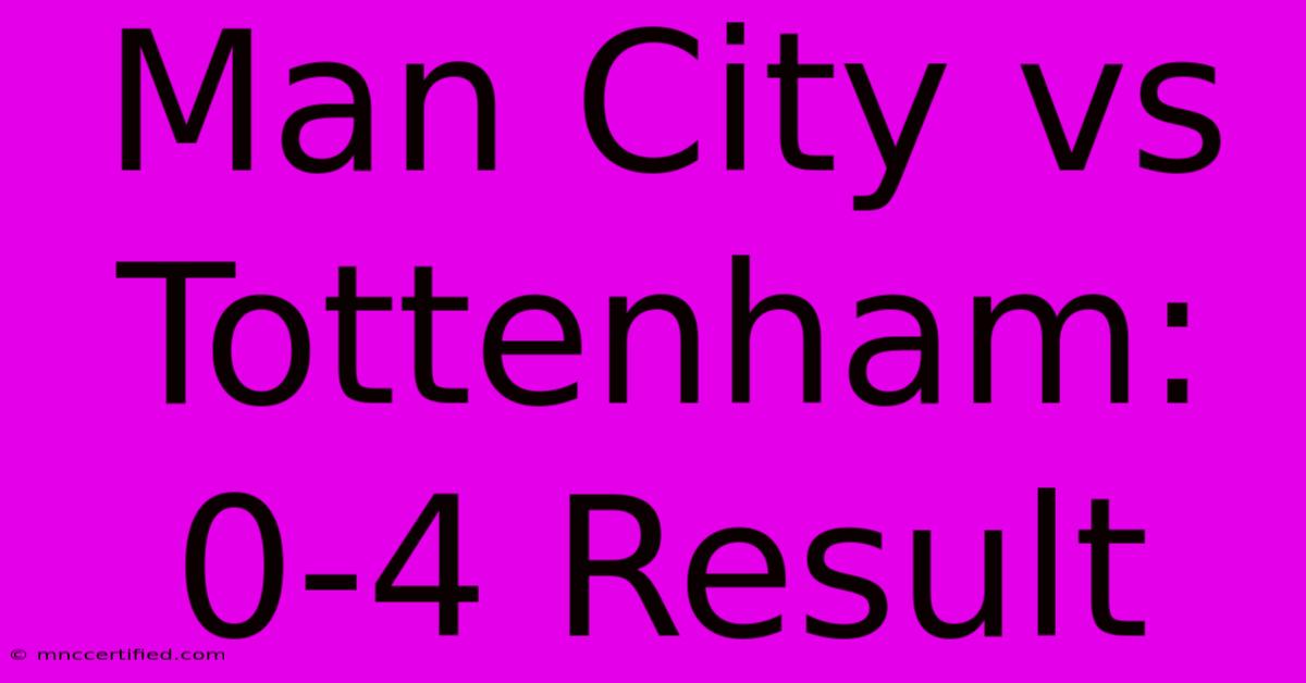 Man City Vs Tottenham: 0-4 Result