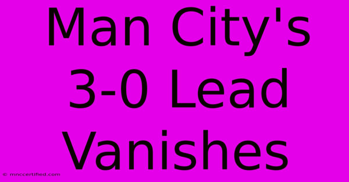 Man City's 3-0 Lead Vanishes