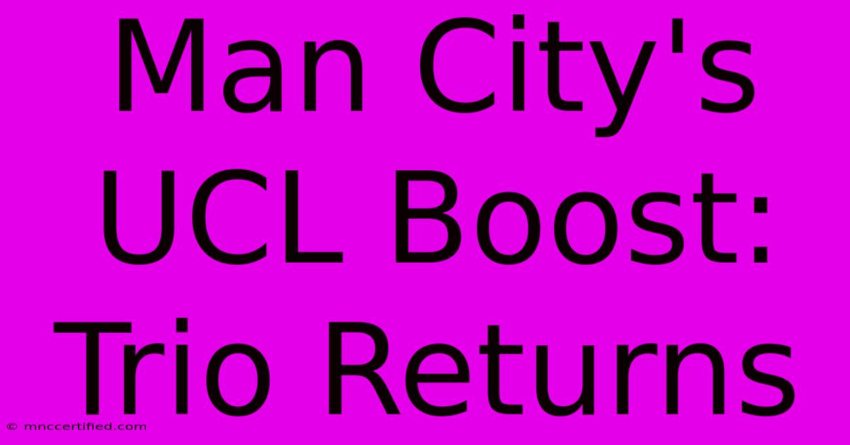 Man City's UCL Boost: Trio Returns