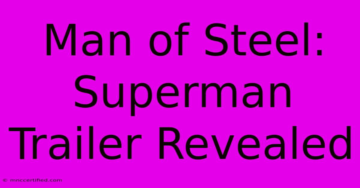 Man Of Steel: Superman Trailer Revealed