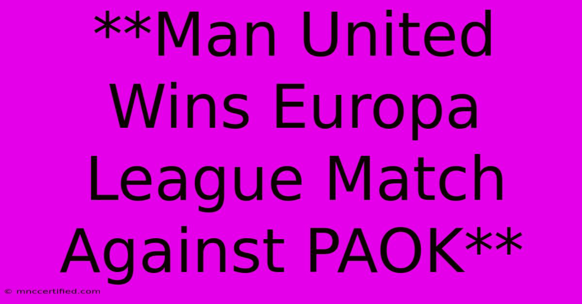 **Man United Wins Europa League Match Against PAOK**