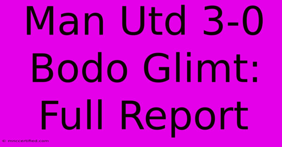 Man Utd 3-0 Bodo Glimt: Full Report