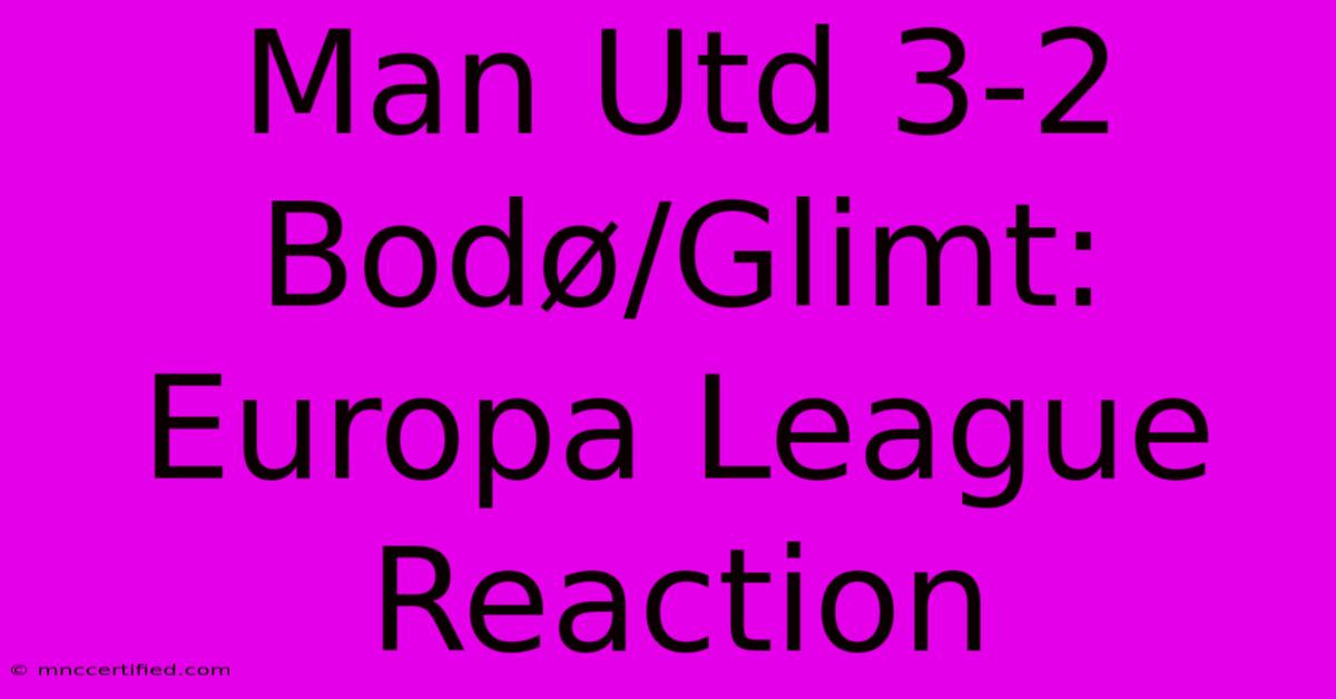 Man Utd 3-2 Bodø/Glimt: Europa League Reaction