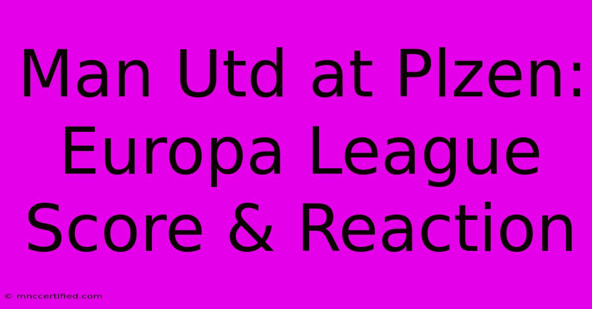 Man Utd At Plzen: Europa League Score & Reaction