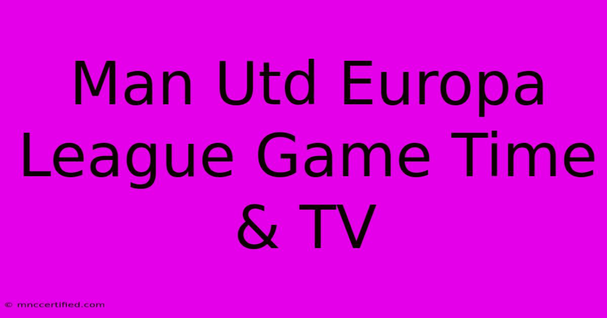 Man Utd Europa League Game Time & TV