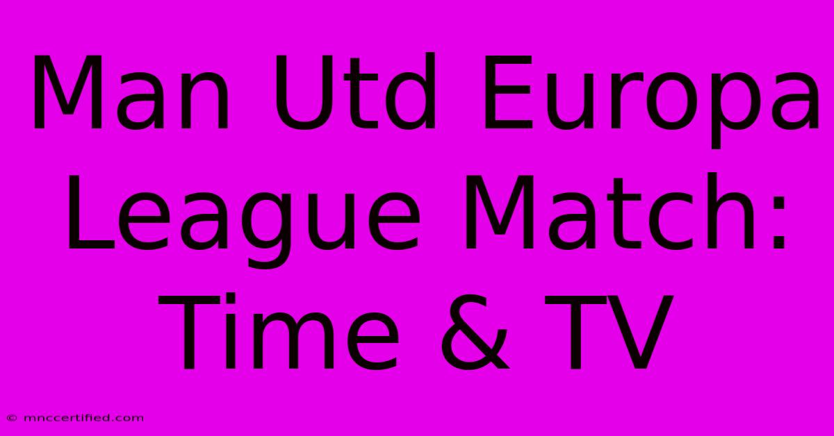 Man Utd Europa League Match: Time & TV 