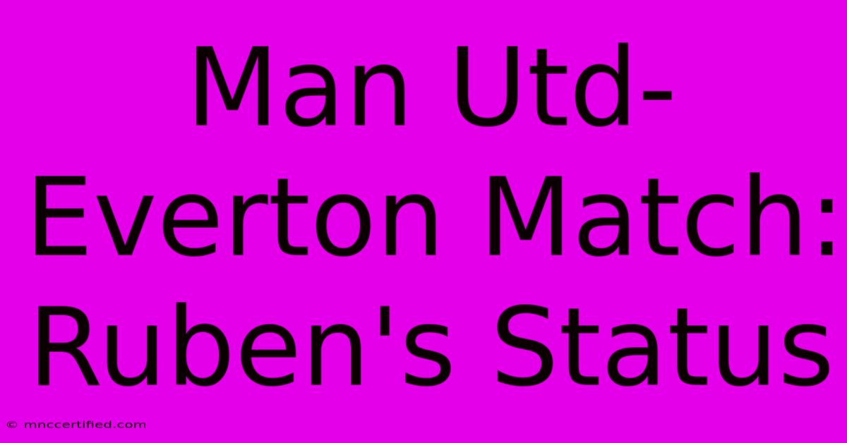 Man Utd-Everton Match: Ruben's Status