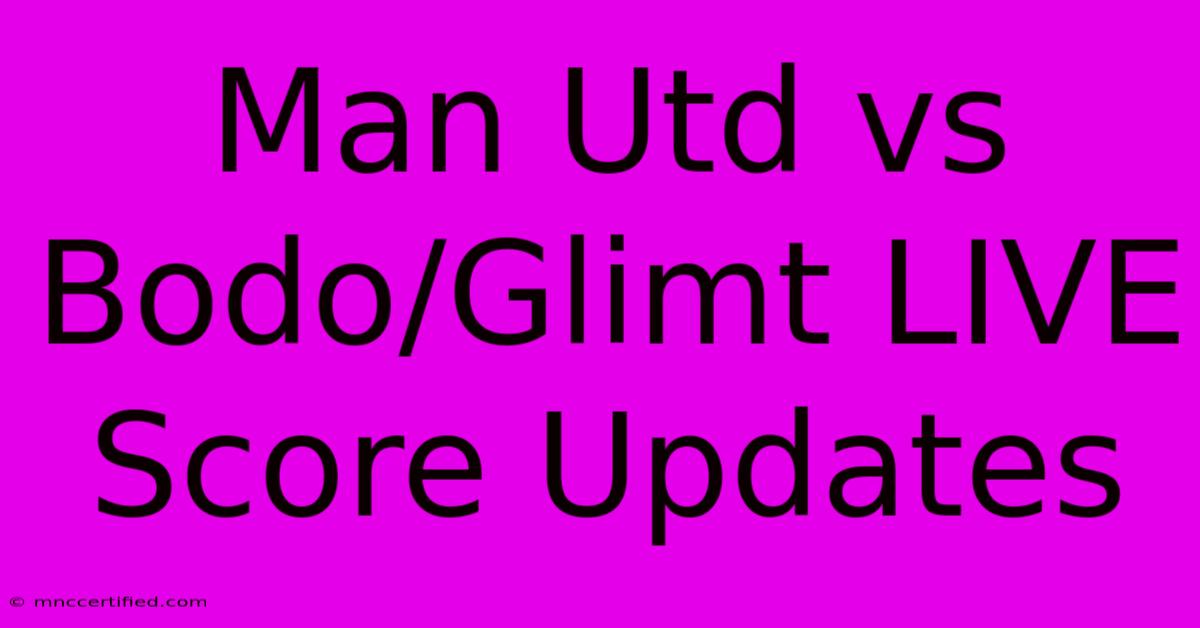 Man Utd Vs Bodo/Glimt LIVE Score Updates