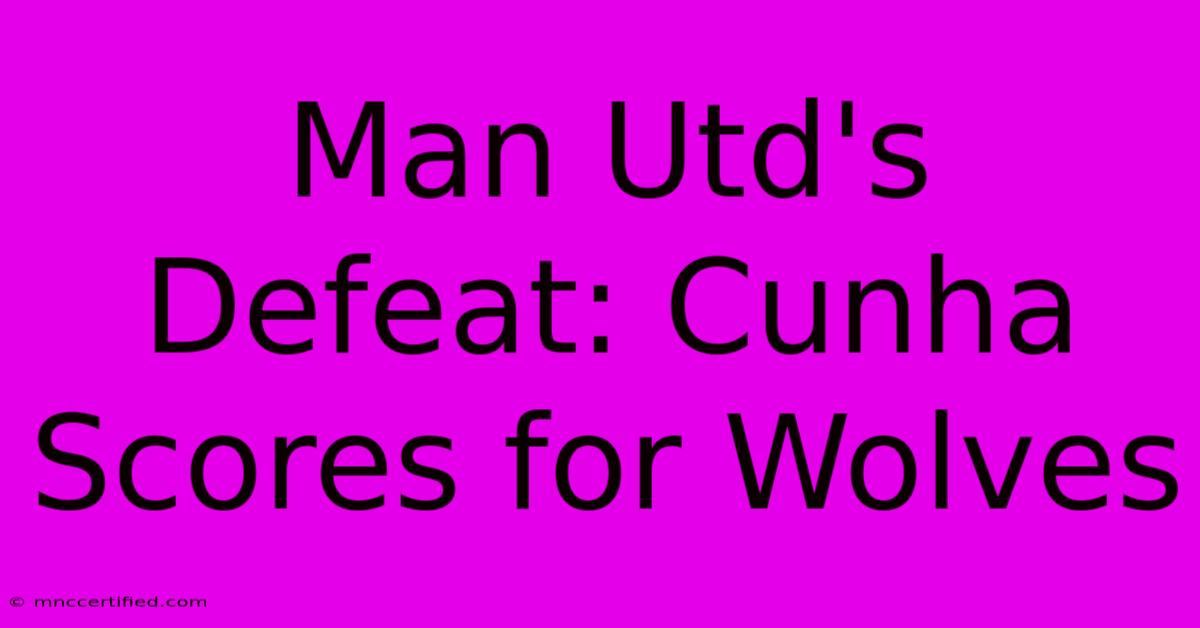 Man Utd's Defeat: Cunha Scores For Wolves