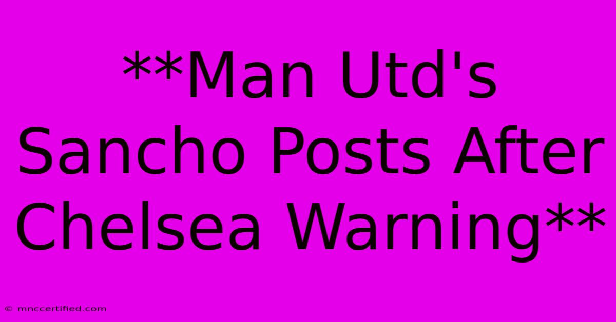 **Man Utd's Sancho Posts After Chelsea Warning**