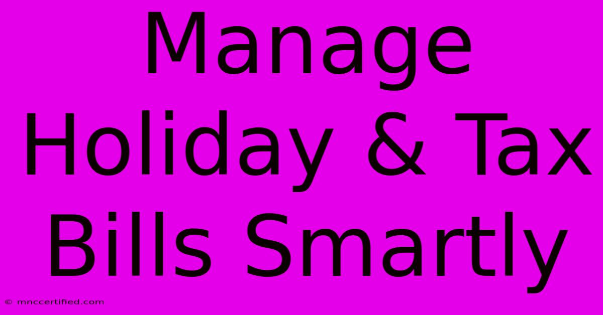 Manage Holiday & Tax Bills Smartly