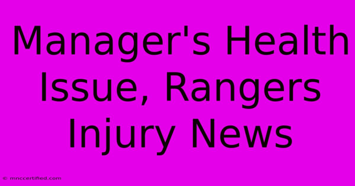 Manager's Health Issue, Rangers Injury News