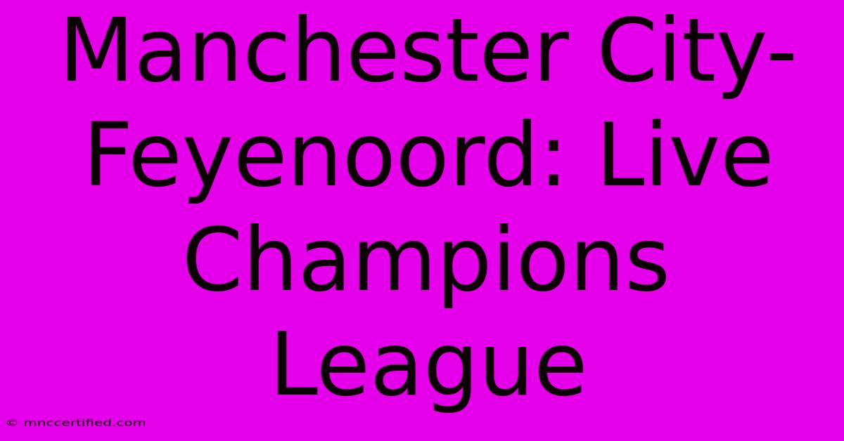 Manchester City-Feyenoord: Live Champions League