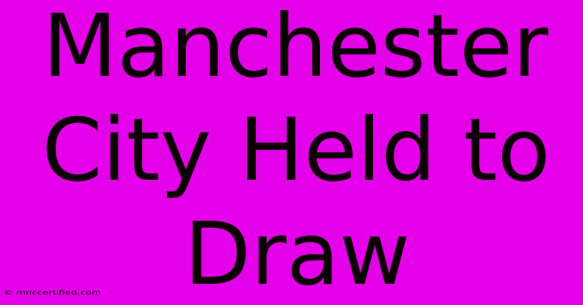 Manchester City Held To Draw