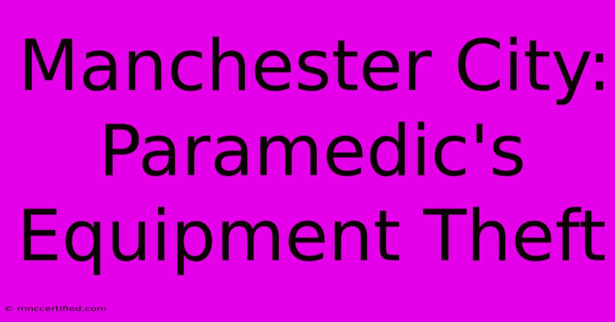 Manchester City: Paramedic's Equipment Theft