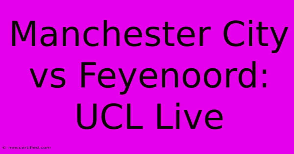 Manchester City Vs Feyenoord: UCL Live