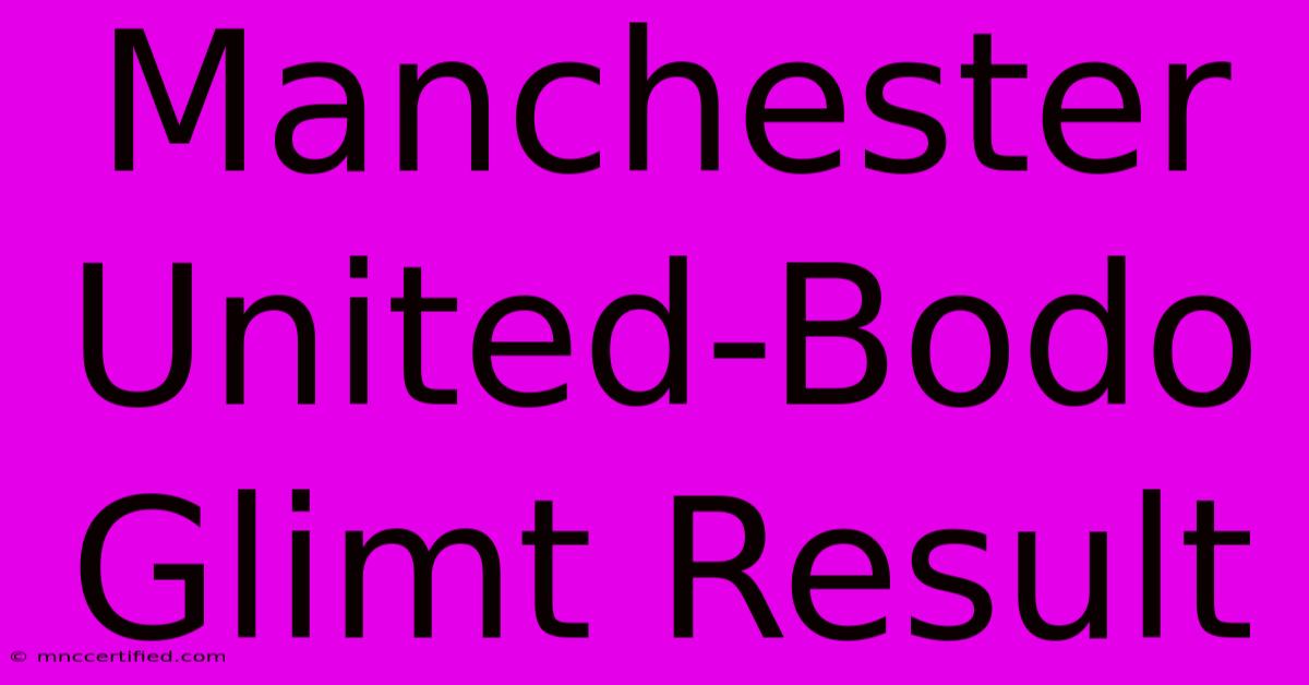 Manchester United-Bodo Glimt Result