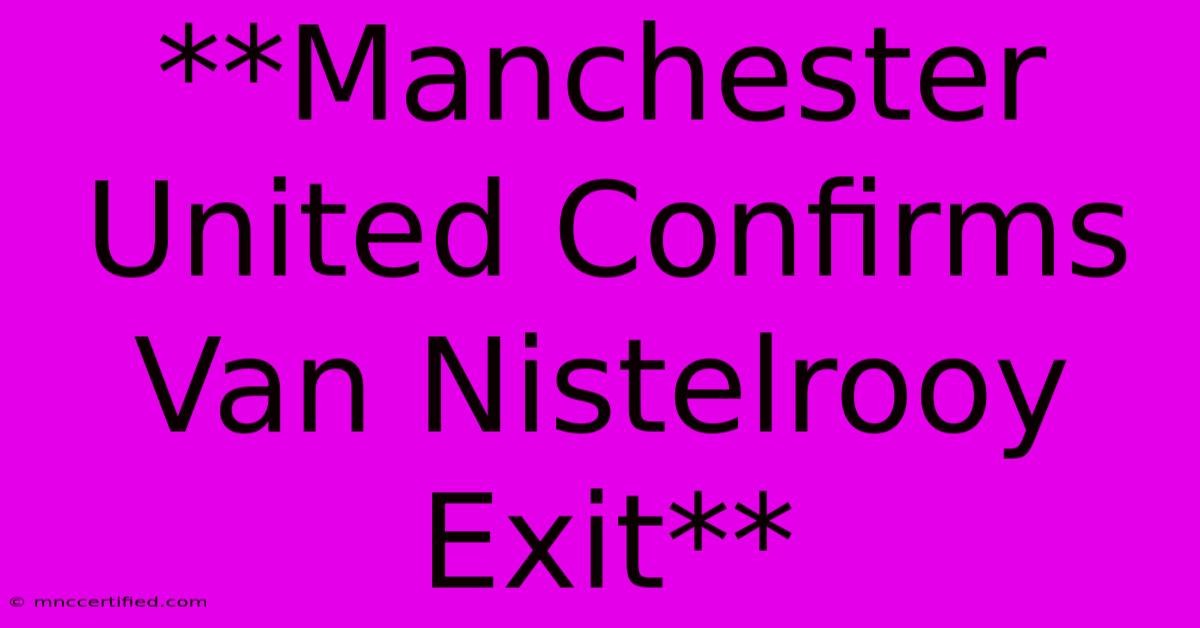 **Manchester United Confirms Van Nistelrooy Exit**