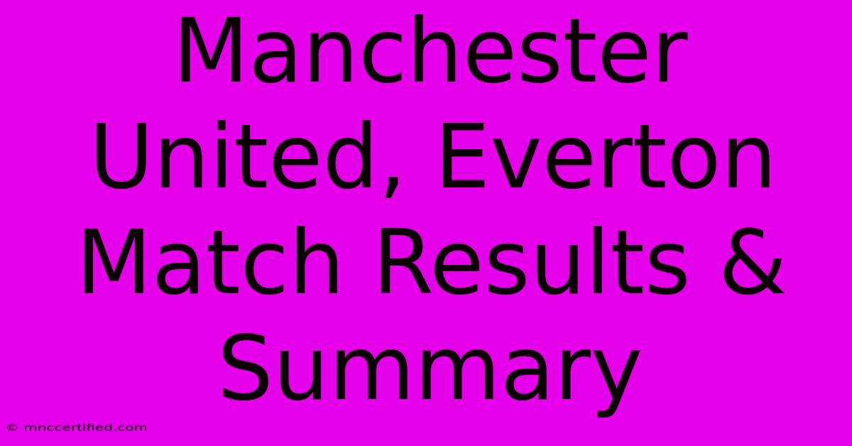 Manchester United, Everton Match Results & Summary