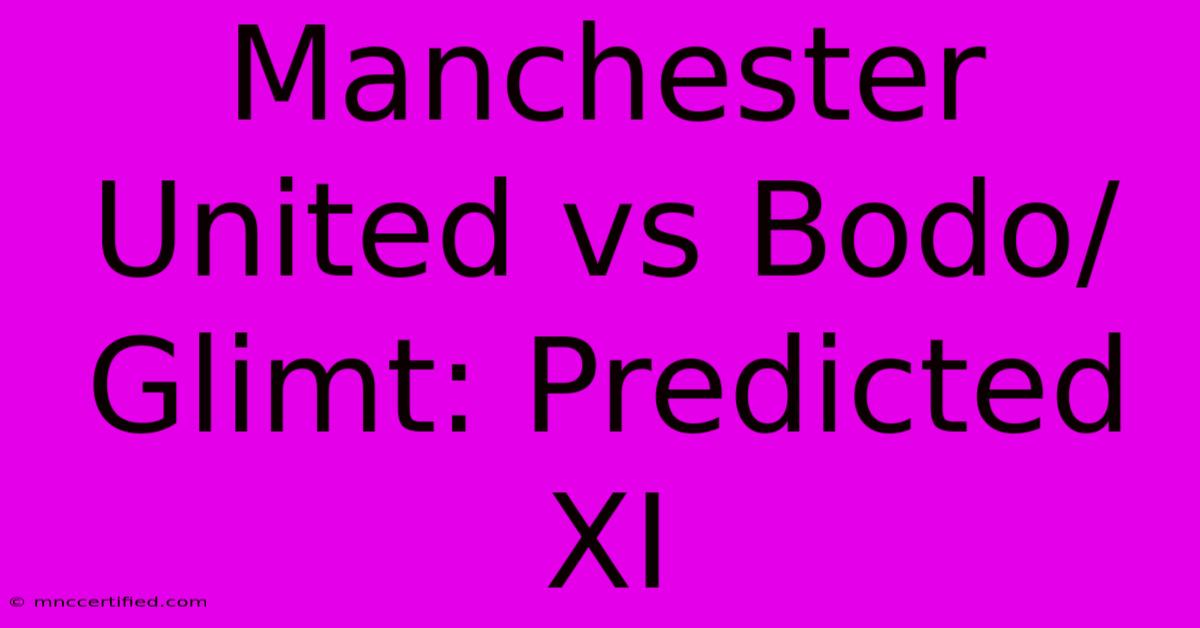 Manchester United Vs Bodo/Glimt: Predicted XI