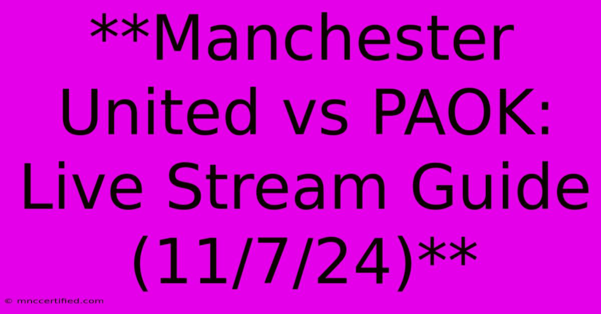 **Manchester United Vs PAOK: Live Stream Guide (11/7/24)**