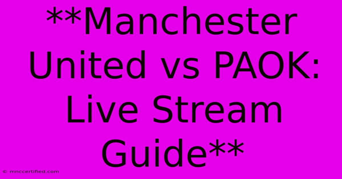 **Manchester United Vs PAOK: Live Stream Guide** 