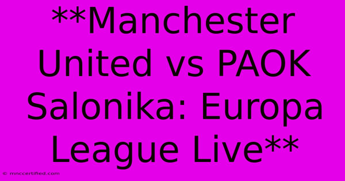 **Manchester United Vs PAOK Salonika: Europa League Live**