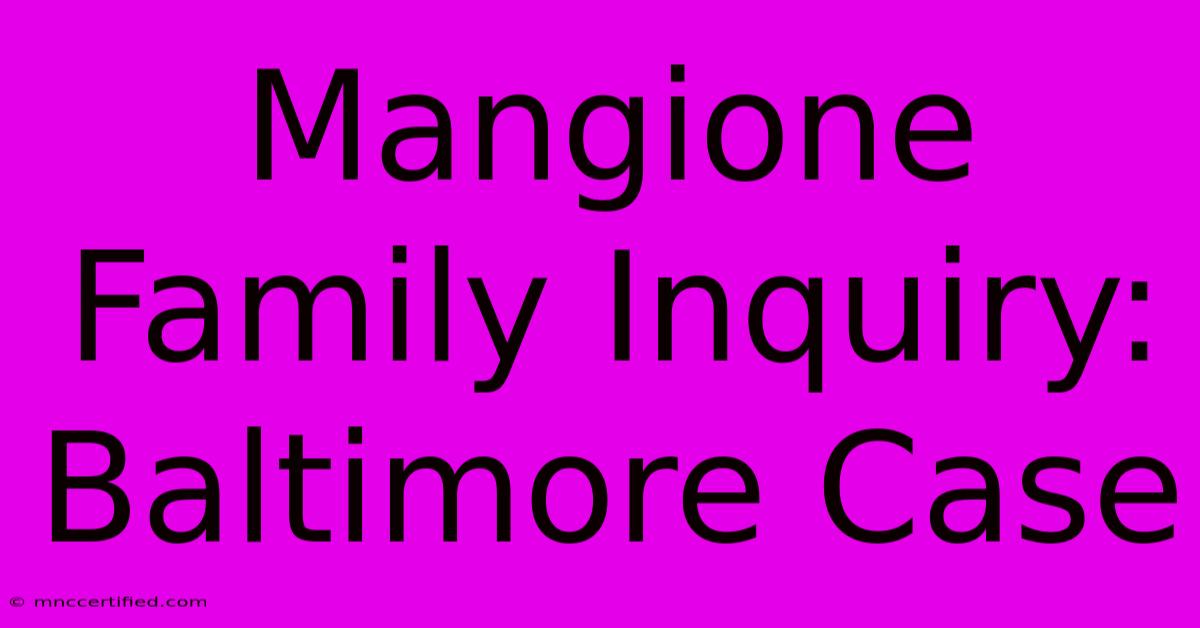 Mangione Family Inquiry: Baltimore Case