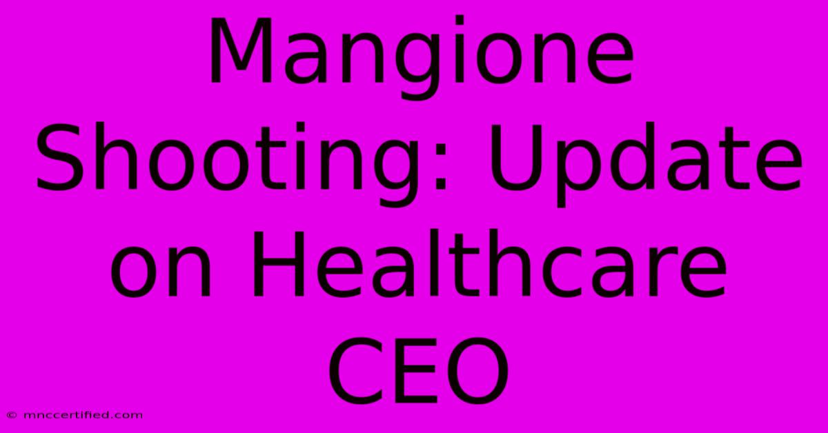 Mangione Shooting: Update On Healthcare CEO