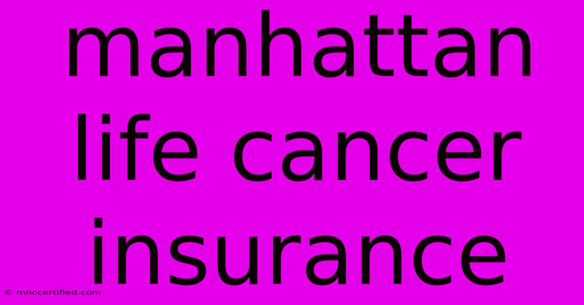 Manhattan Life Cancer Insurance