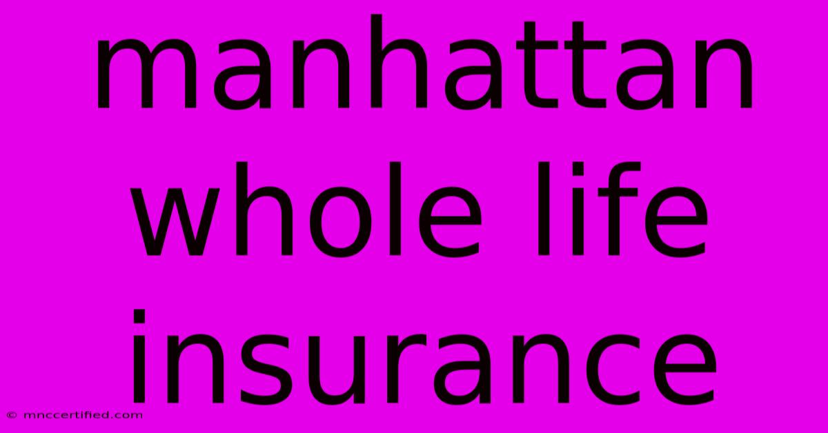 Manhattan Whole Life Insurance