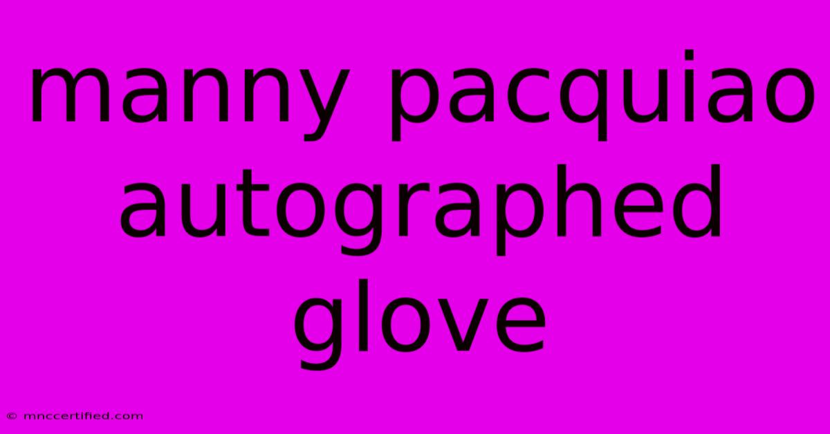 Manny Pacquiao Autographed Glove