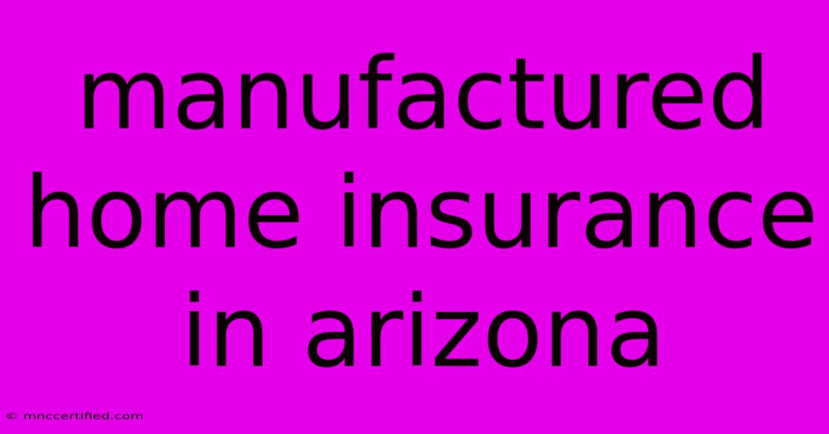 Manufactured Home Insurance In Arizona