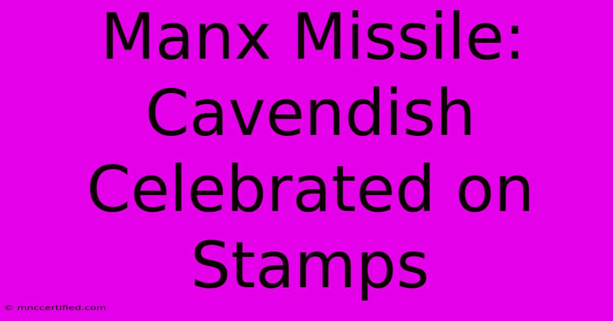 Manx Missile: Cavendish Celebrated On Stamps