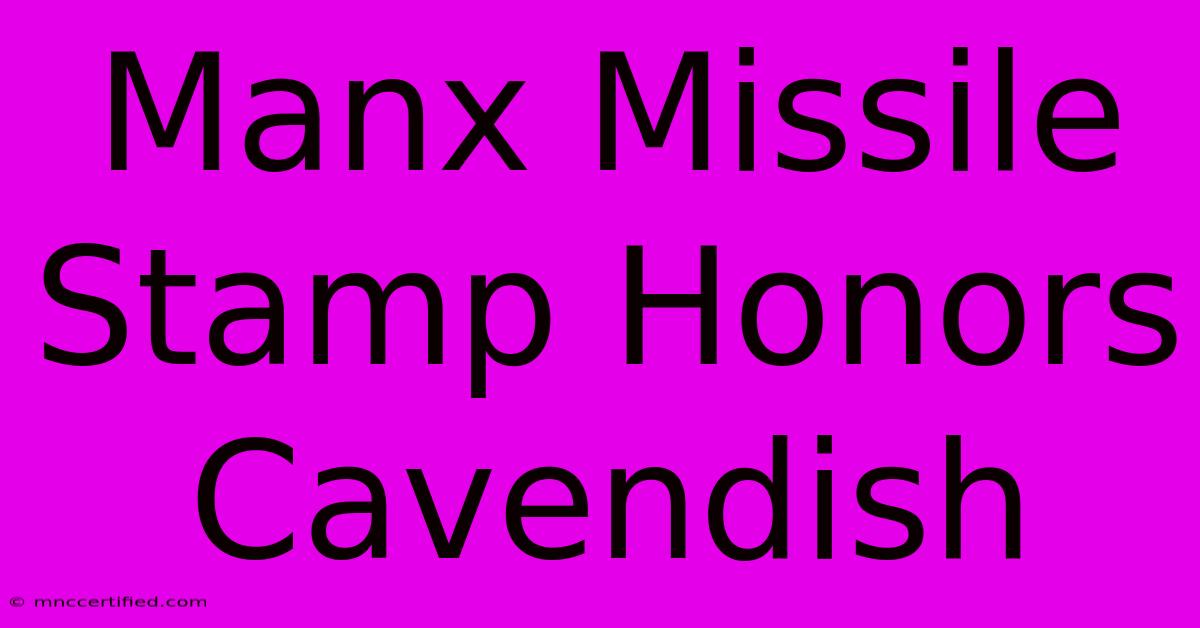 Manx Missile Stamp Honors Cavendish