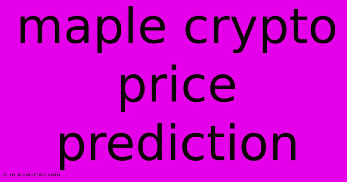 Maple Crypto Price Prediction