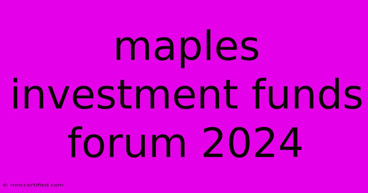 Maples Investment Funds Forum 2024